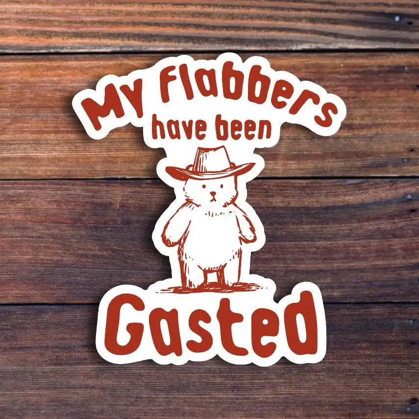 My Flabbers have been Gasted Sticker