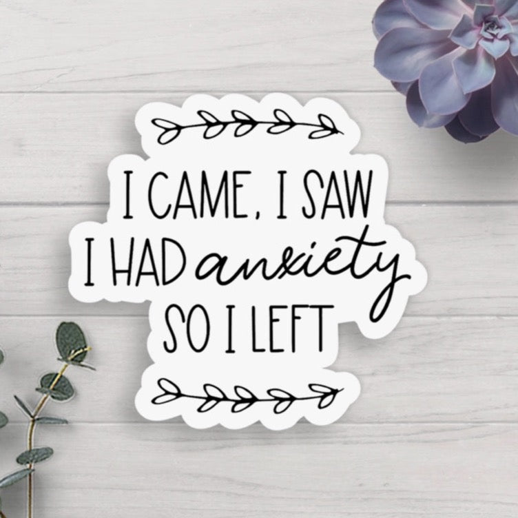 I came, I saw, I had Anxiety, So I left Sticker