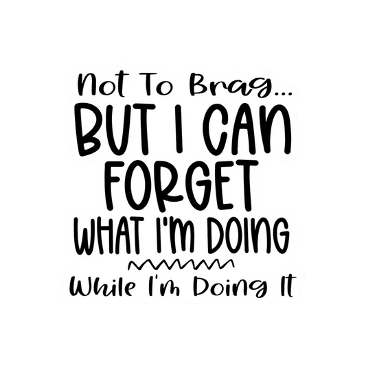 Forget What I'm Doing Vinyl Sticker