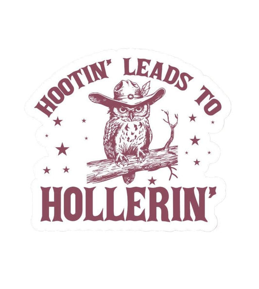 Hootin' Leads To Hollerin' Owl Sticker