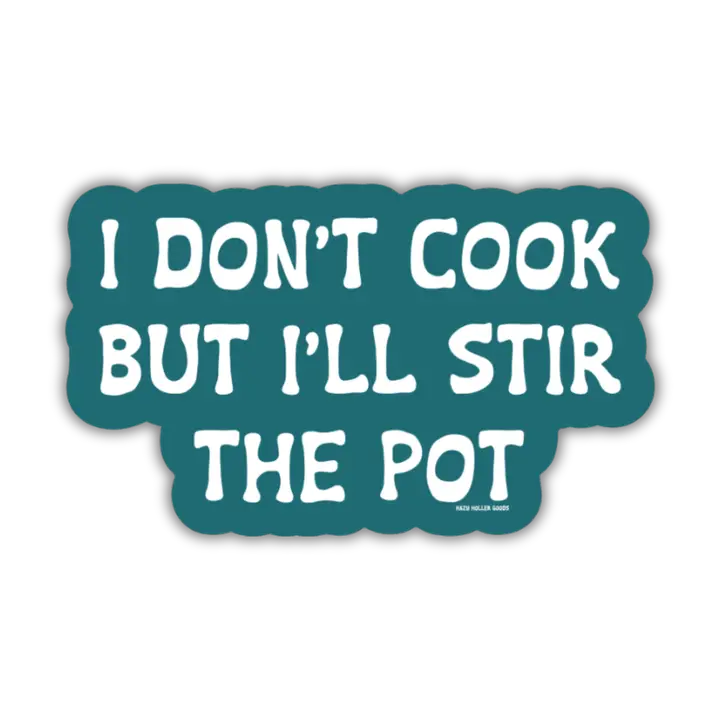 I Don't Cook But I'll Stir The Pot Sticker